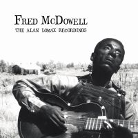 Fred Mcdowell - The Alan Lomax Recordings