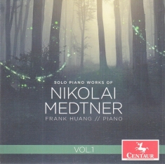 Frank Huang - Solo Piano Works Of Nikolai Medtner, Vol. 1