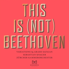 Arash Safaian Zürcher Kammerorches - This Is (Not) Beethoven