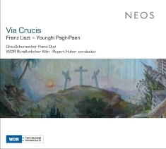 Grauschumacher Piano Duo & Wdr Rundfunkchor Koln - Franz Liszt: Via Crucis