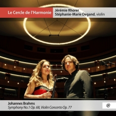 Degand Stephanie-Marie / Jérémie Rhorer - Brahms: Symphonie No.1  Op.68 / Violin Concerto Op.77