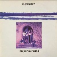 Parlour Band - Is A Friend?