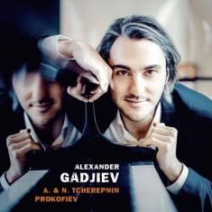 Alexander Gadjiev - Alexander & Nikolai Tcherepnin & Prokofi