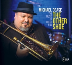 Dease Michael - Other Shoe: The Music Of Gregg Hill