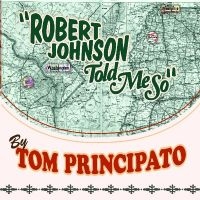 Principato Tom - Robert Johnson Told Me So