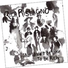 Ristagno Rich - What Would It Be Like To Be Rich