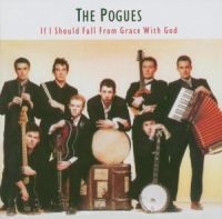 The Pogues - If I Should Fall From Grace With God