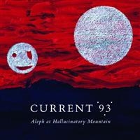 Current 93 - Aleph At Hallucinatory Mountain