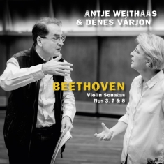 Weithaas Antje & Varjon Denes - Beethoven, Violin Sonatas Nos 3, 7 & 8