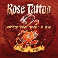 Rose Tattoo - Scarred For Live 1980-1982