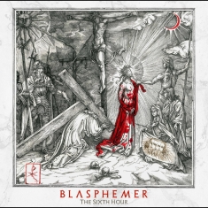 Blasphemer - The Sixth Hour