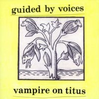 Guided By Voices - Vampire On Titus