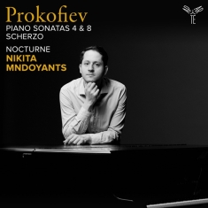 Nikita Mndoyants - Prokofiev: Piano Sonatas 4 & 8, Scherzo/Nocturne