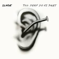 Slade - Till Deaf Do Us Part