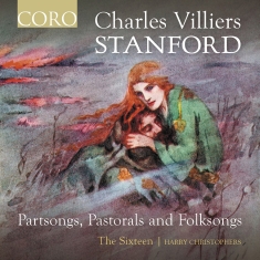 The Sixteen Harry Christophers - Stanford: Partsongs, Pastorals & Fo