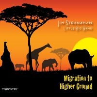 Jim Stranahan & Little Big Band - Migration To A Higher Ground