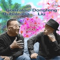 Gonzalo Rubalcaba & Dongfeng Liu - China Afro Cuba