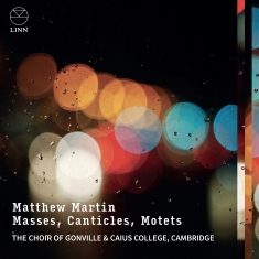 The Choir Of Gonville & Caius Colle - Matthew Martin: Masses, Canticles &