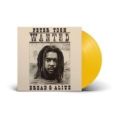 Peter Tosh - Wanted Dread And Alive (Ltd Yellow Lp)