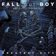 Fall Out Boy - Believers Never Die - Greatest Hits