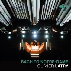 Olivier Latry - Bach To Notre-Dame