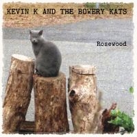 Kevin K And The Bowery Kats - Rosewood