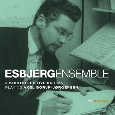 Esbjerg Ensemble Kristoffer Hyldig - Axel Borup-Jørgensen: Chamber Music