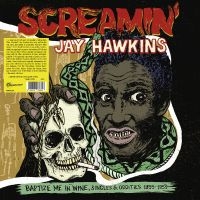 Screamin' Jay Hawkins - Baptize Me In Wine, Singles & Oddit