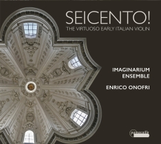 Enrico Onofri/Imaginarium Ensemble - Seicento! - The Virtuoso Early Ital