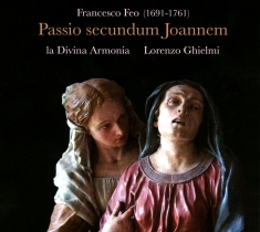 Lorenzo Ghielmi La Divina Armonia - Francesco Feo - Passio Secundum  Jo