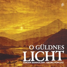 Georg Poplutz Jürgen Banholzer - O Güldnes Licht - Works For Tenor