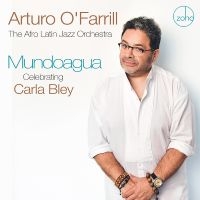 O'farrill Arturo & The Afro Latin - Mundoagua - Celebrating Carla Bley