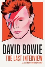 Bowie David: The Last Interview - Bowie David: The Last Interview