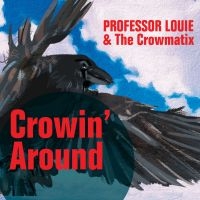 Professor Louie & The Crowmatix - Crowin' Around