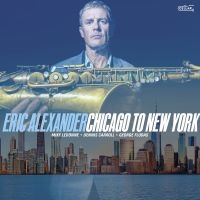 Eric Alexander - Chicago To New York