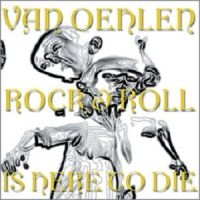 Van Oehlen - Rock And Roll Is Here To Die