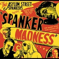 Asylum Street Spankers - Spanker Madness