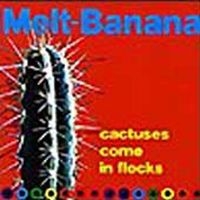 Melt-Banana - Cactuses Come In Flocks